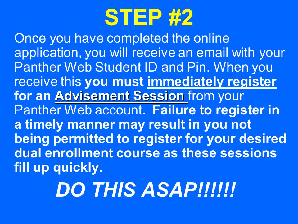 STEP #2 Advisement Session Once you have completed the online application, you will receive an  with your Panther Web Student ID and Pin.