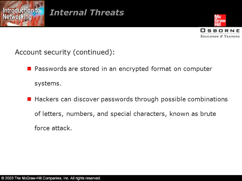 Internal Threats Account security (continued): Passwords are stored in an encrypted format on computer systems.