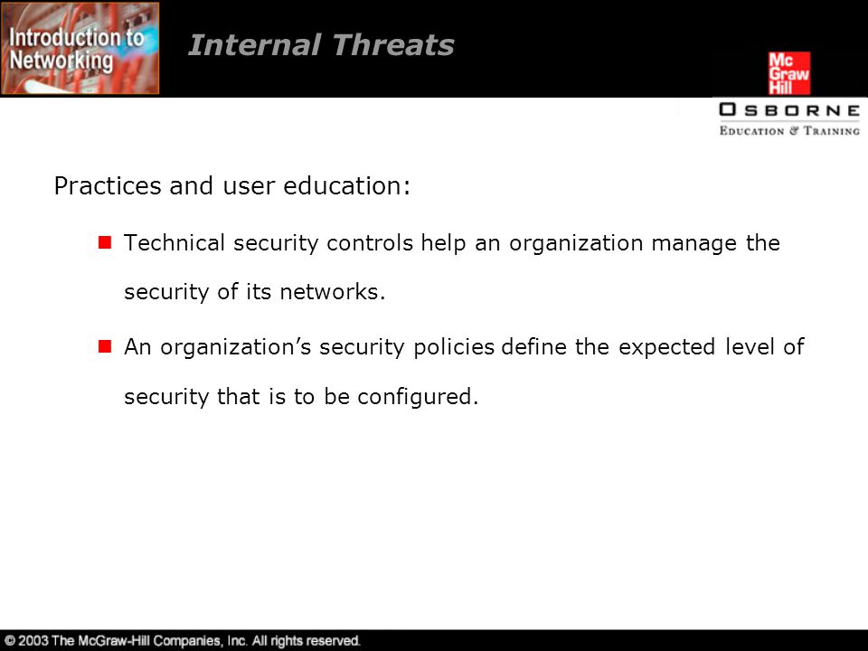 Practices and user education: Technical security controls help an organization manage the security of its networks.