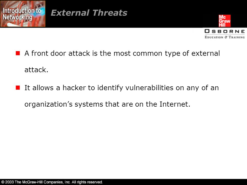External Threats A front door attack is the most common type of external attack.