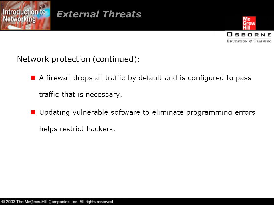 Network protection (continued): A firewall drops all traffic by default and is configured to pass traffic that is necessary.