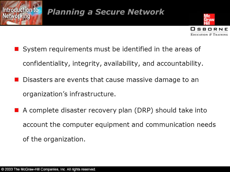 Planning a Secure Network System requirements must be identified in the areas of confidentiality, integrity, availability, and accountability.
