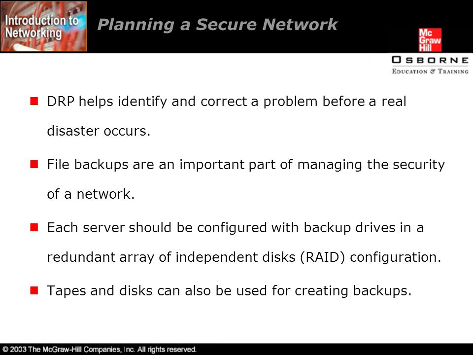 Planning a Secure Network DRP helps identify and correct a problem before a real disaster occurs.