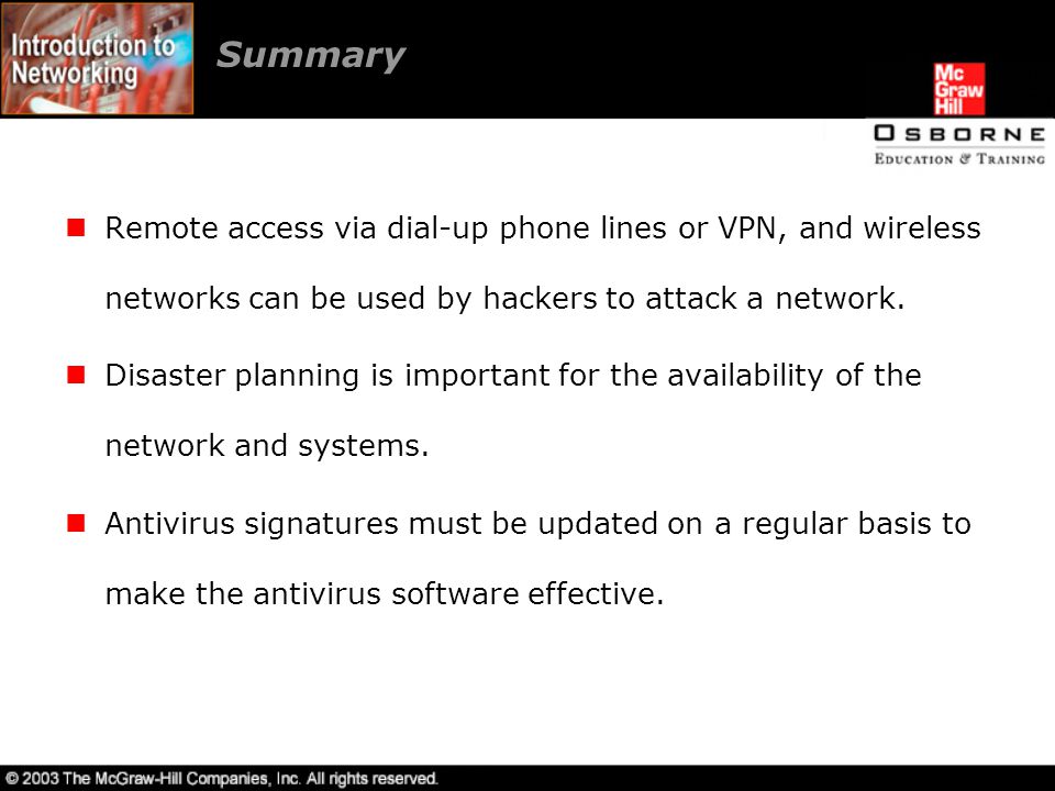 Summary Remote access via dial-up phone lines or VPN, and wireless networks can be used by hackers to attack a network.