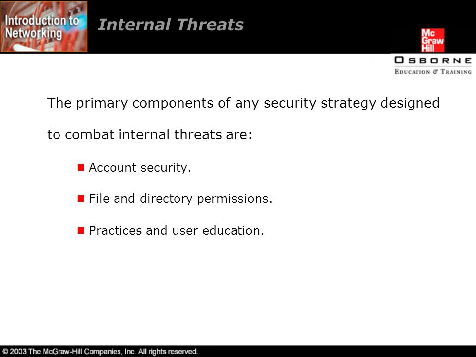 Internal Threats The primary components of any security strategy designed to combat internal threats are: Account security.