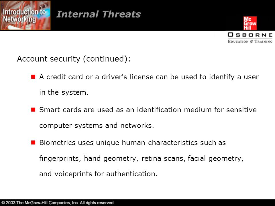 Internal Threats Account security (continued): A credit card or a driver s license can be used to identify a user in the system.