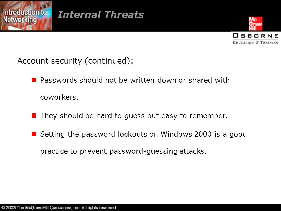 Internal Threats Account security (continued): Passwords should not be written down or shared with coworkers.