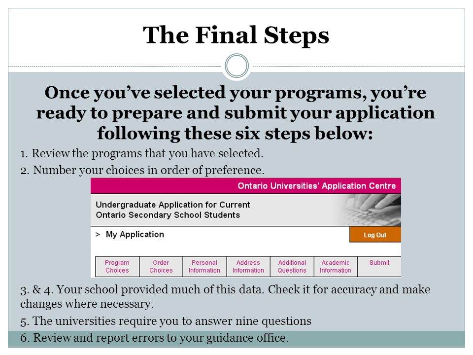 The Final Steps Once you’ve selected your programs, you’re ready to prepare and submit your application following these six steps below: 1.