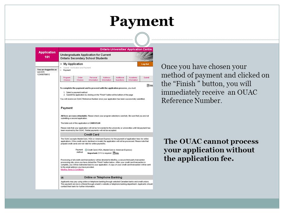 Payment Once you have chosen your method of payment and clicked on the Finish button, you will immediately receive an OUAC Reference Number.