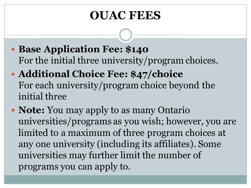 OUAC FEES Base Application Fee: $140 For the initial three university/program choices.