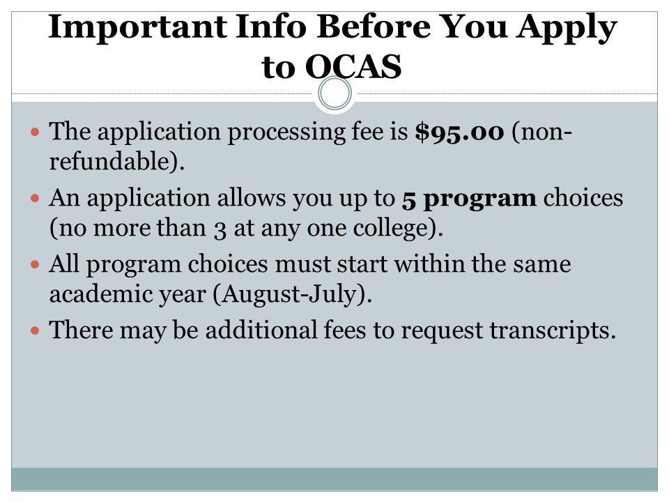 Important Info Before You Apply to OCAS The application processing fee is $95.00 (non- refundable).
