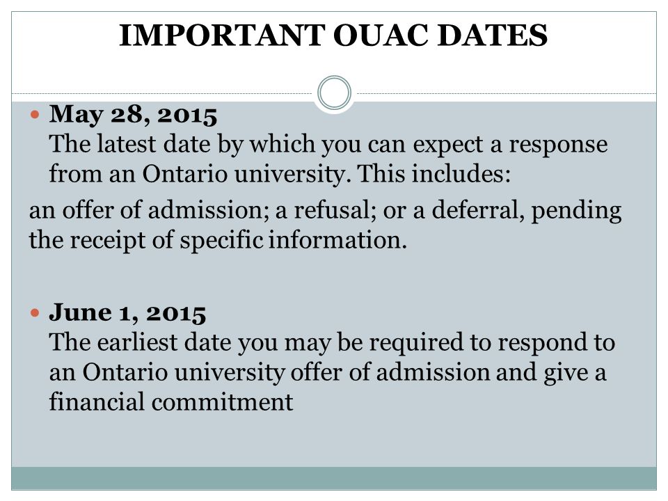 IMPORTANT OUAC DATES May 28, 2015 The latest date by which you can expect a response from an Ontario university.