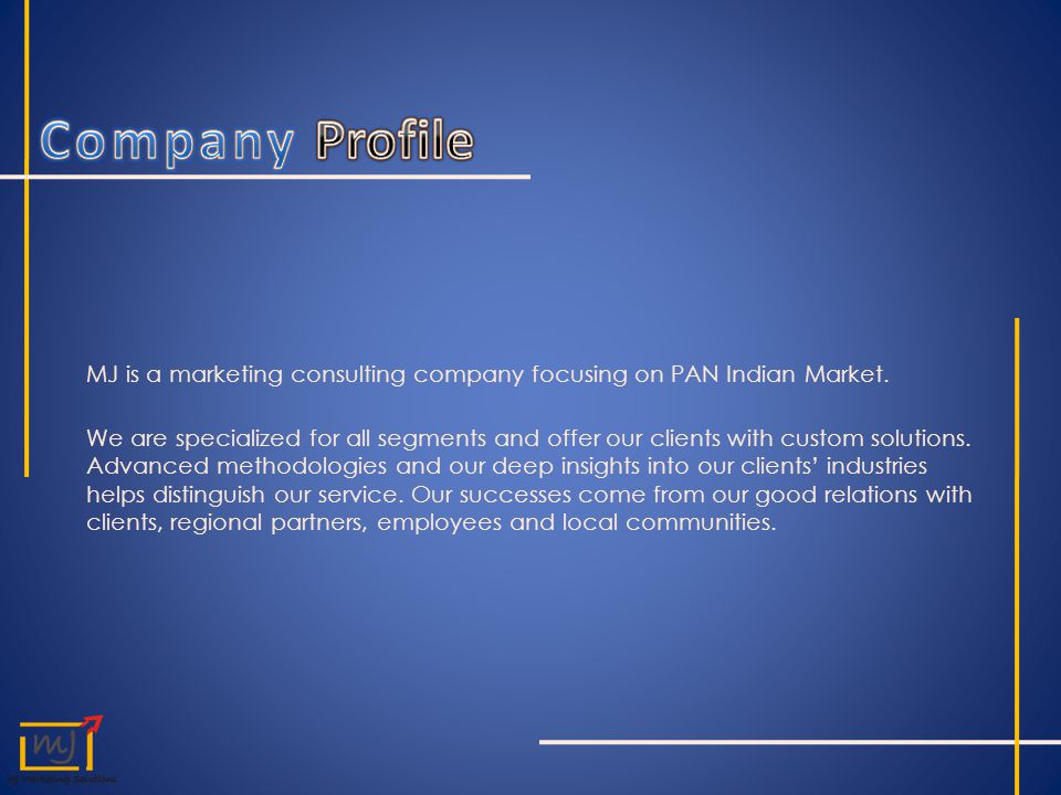MJ is a marketing consulting company focusing on PAN Indian Market.