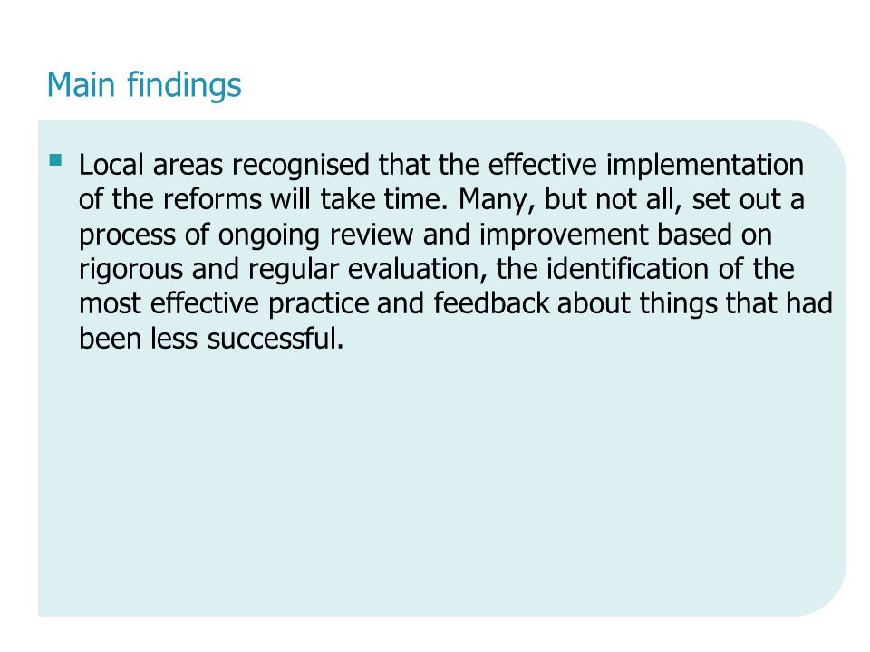 Main findings  Local areas recognised that the effective implementation of the reforms will take time.