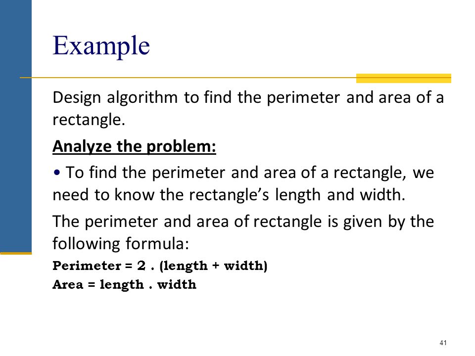 Example Design algorithm to find the perimeter and area of a rectangle.
