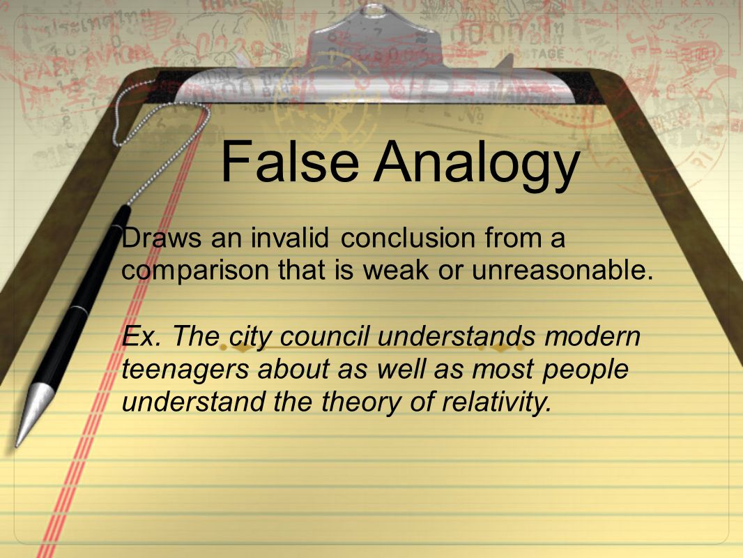 False Analogy Draws an invalid conclusion from a comparison that is weak or unreasonable.