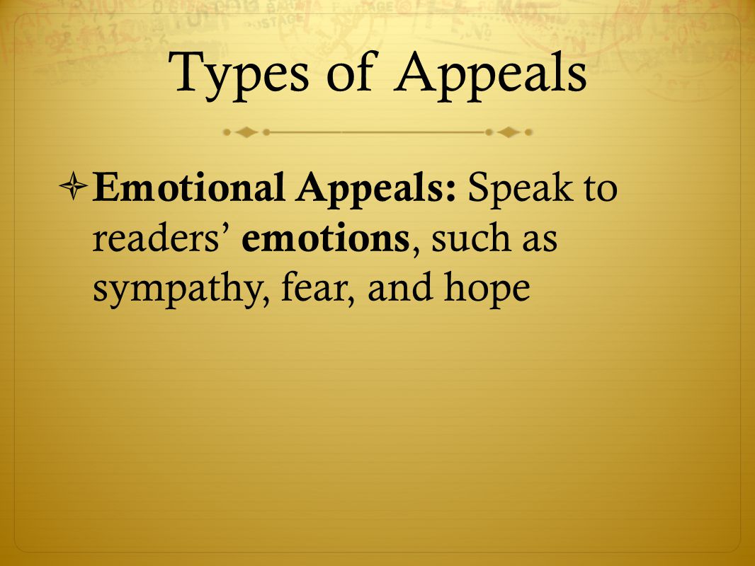 Types of Appeals  Emotional Appeals: Speak to readers’ emotions, such as sympathy, fear, and hope