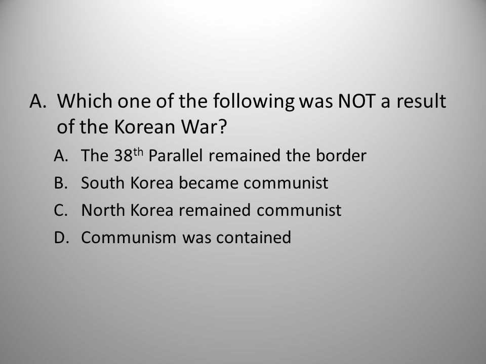 A.Which one of the following was NOT a result of the Korean War.