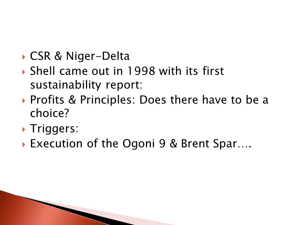  CSR & Niger-Delta  Shell came out in 1998 with its first sustainability report:  Profits & Principles: Does there have to be a choice.