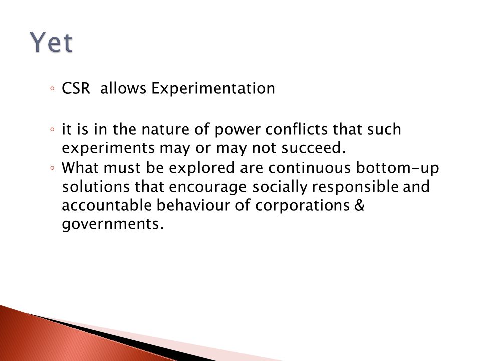 ◦ CSR allows Experimentation ◦ it is in the nature of power conflicts that such experiments may or may not succeed.