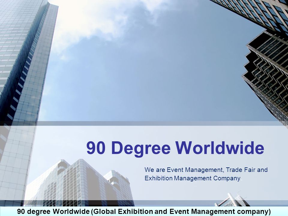 90 Degree Worldwide We are Event Management, Trade Fair and Exhibition Management Company.