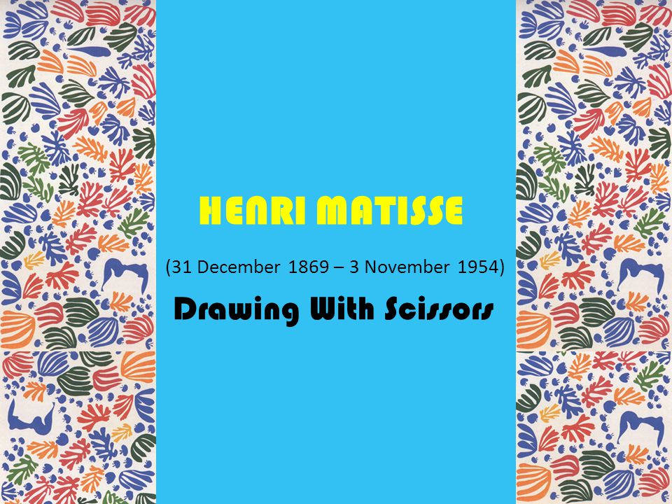 HENRI MATISSE (31 December 1869 – 3 November 1954) Drawing With Scissors