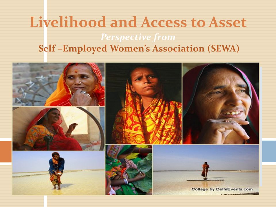 Livelihood and Access to Asset Perspective from Self –Employed Women’s Association (SEWA)
