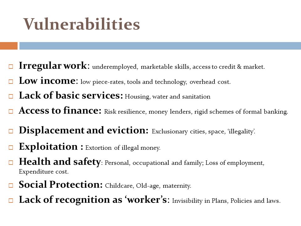 Vulnerabilities  Irregular work: underemployed, marketable skills, access to credit & market.