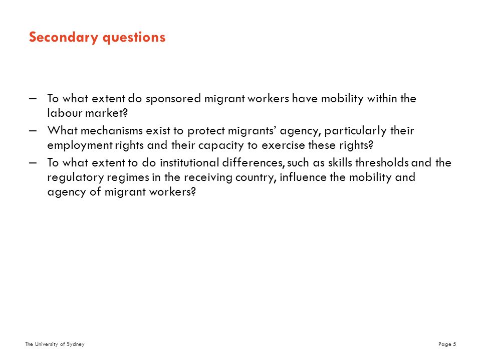 The University of SydneyPage 5 Secondary questions –To what extent do sponsored migrant workers have mobility within the labour market.