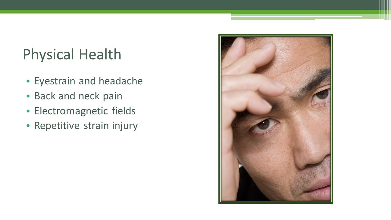 Eyestrain and headache Back and neck pain Electromagnetic fields Repetitive strain injury Physical Health