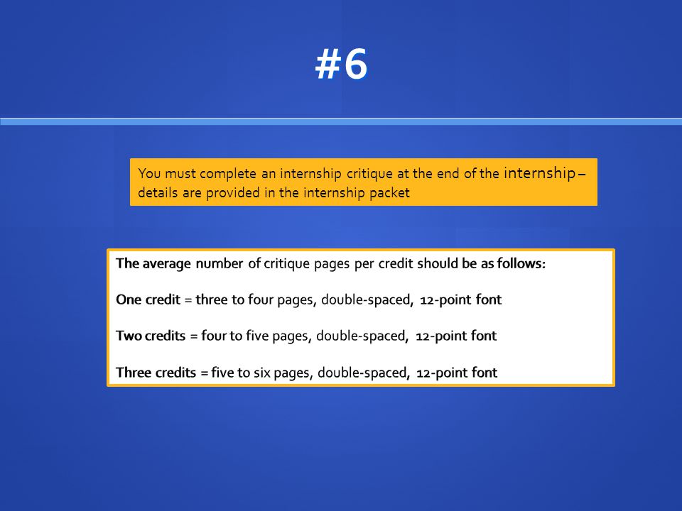 #6 You must complete an internship critique at the end of the internship – details are provided in the internship packet
