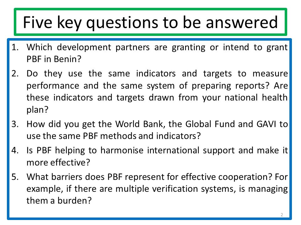 Five key questions to be answered 1.Which development partners are granting or intend to grant PBF in Benin.