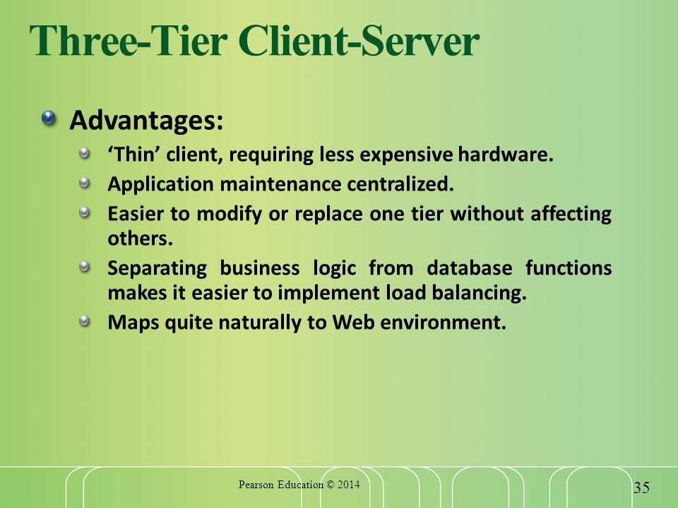 Three-Tier Client-Server Advantages: ‘Thin’ client, requiring less expensive hardware.