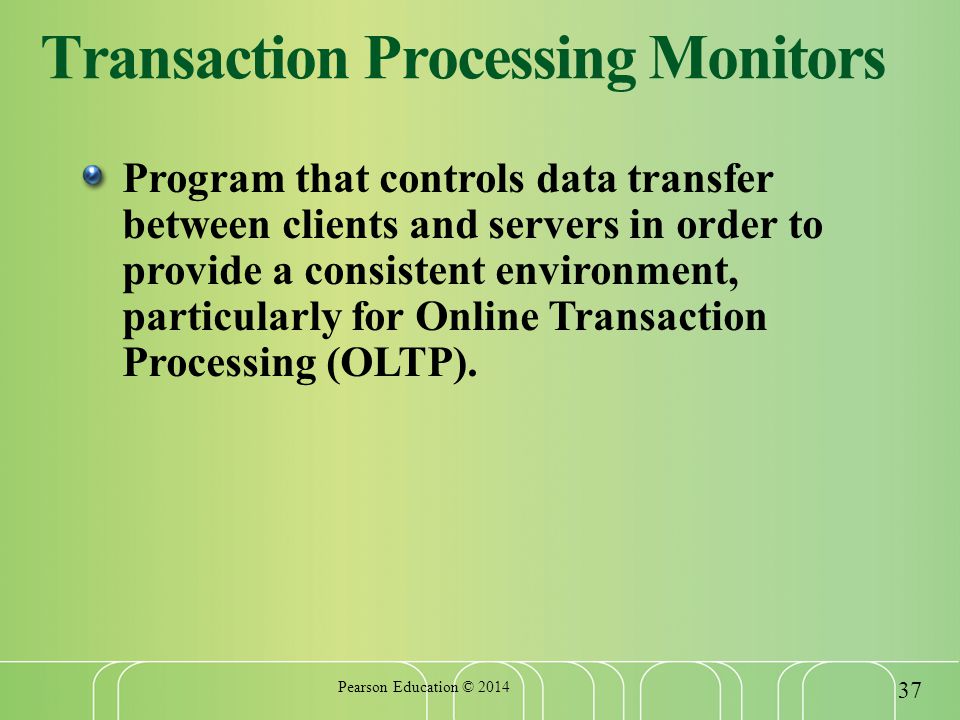 Transaction Processing Monitors Program that controls data transfer between clients and servers in order to provide a consistent environment, particularly for Online Transaction Processing (OLTP).