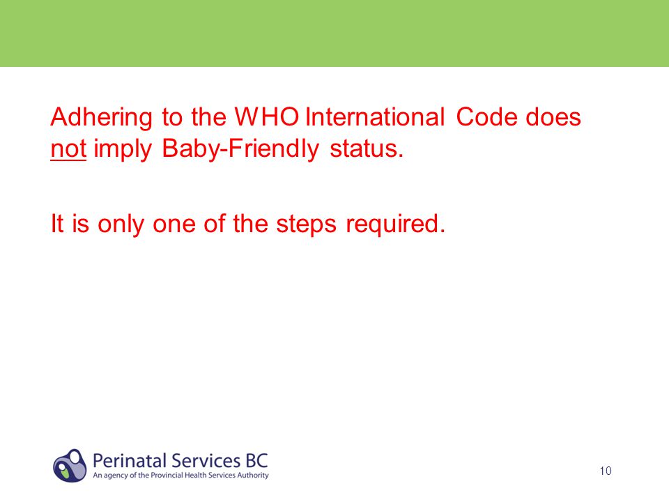 10 Adhering to the WHO International Code does not imply Baby-Friendly status.