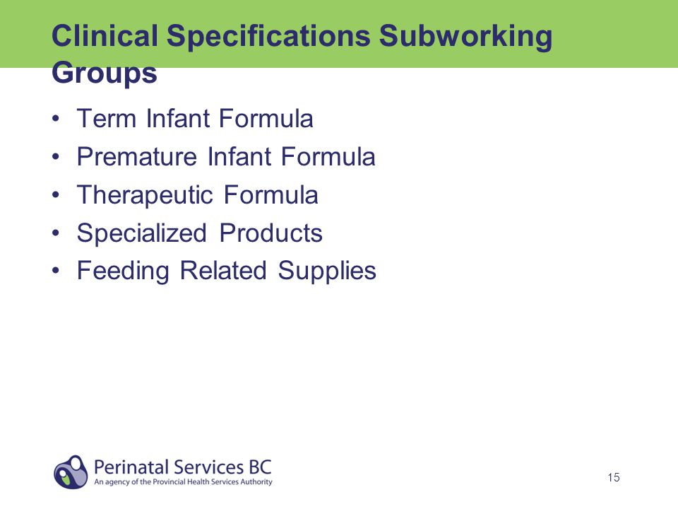 15 Clinical Specifications Subworking Groups Term Infant Formula Premature Infant Formula Therapeutic Formula Specialized Products Feeding Related Supplies