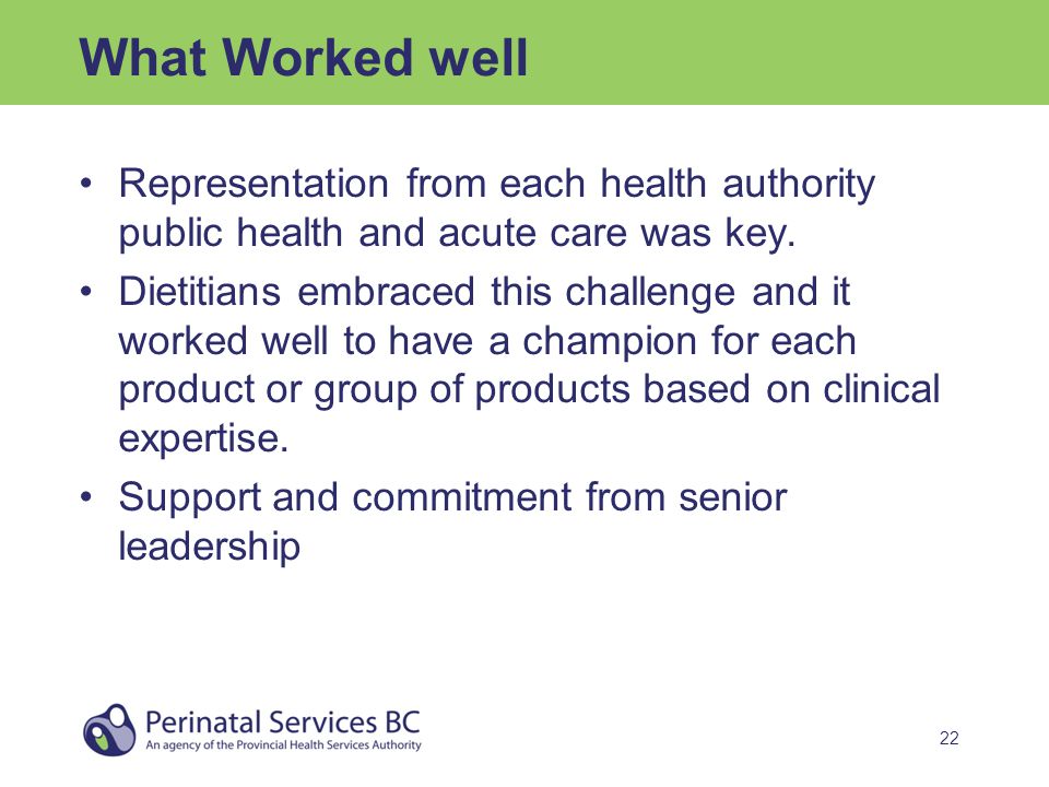 22 What Worked well Representation from each health authority public health and acute care was key.