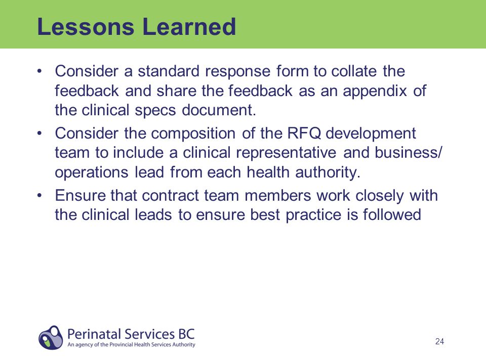 24 Lessons Learned Consider a standard response form to collate the feedback and share the feedback as an appendix of the clinical specs document.
