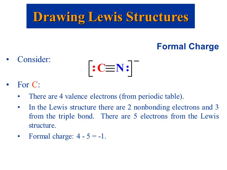Drawing Lewis Structures Formal Charge Consider: For C: There are 4 valence...