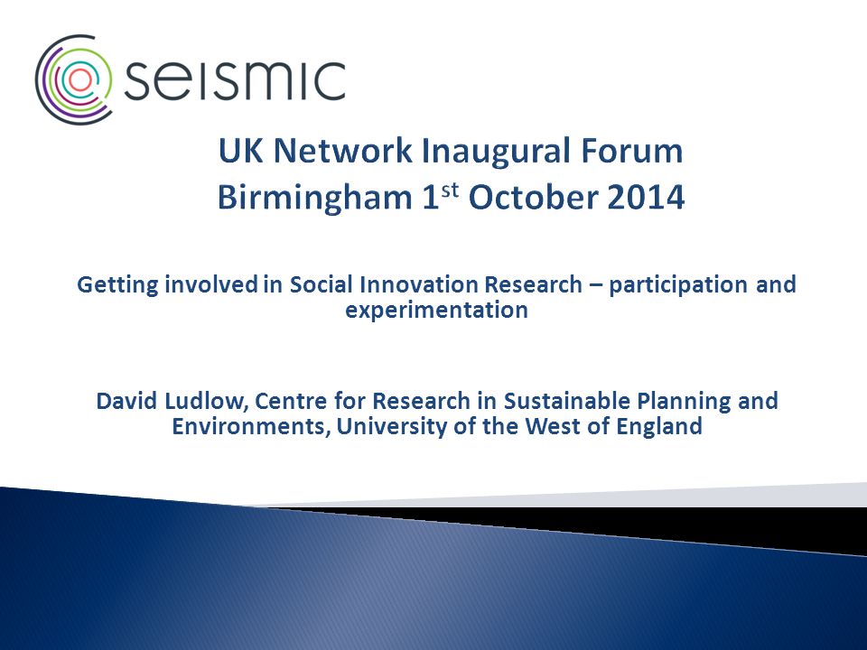 Getting involved in Social Innovation Research – participation and experimentation David Ludlow, Centre for Research in Sustainable Planning and Environments, University of the West of England