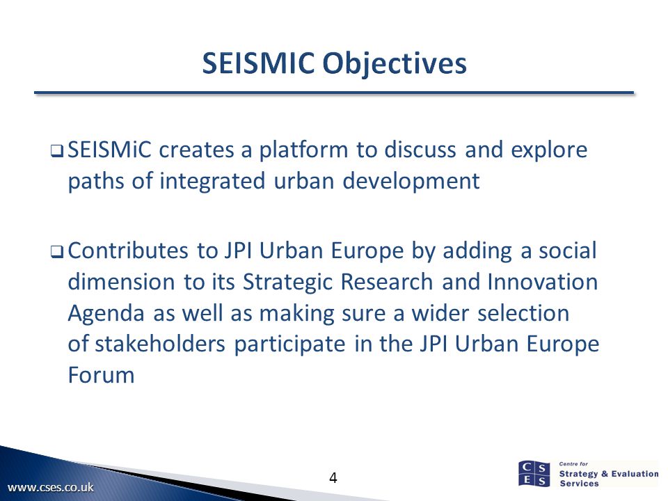 4  SEISMiC creates a platform to discuss and explore paths of integrated urban development  Contributes to JPI Urban Europe by adding a social dimension to its Strategic Research and Innovation Agenda as well as making sure a wider selection of stakeholders participate in the JPI Urban Europe Forum