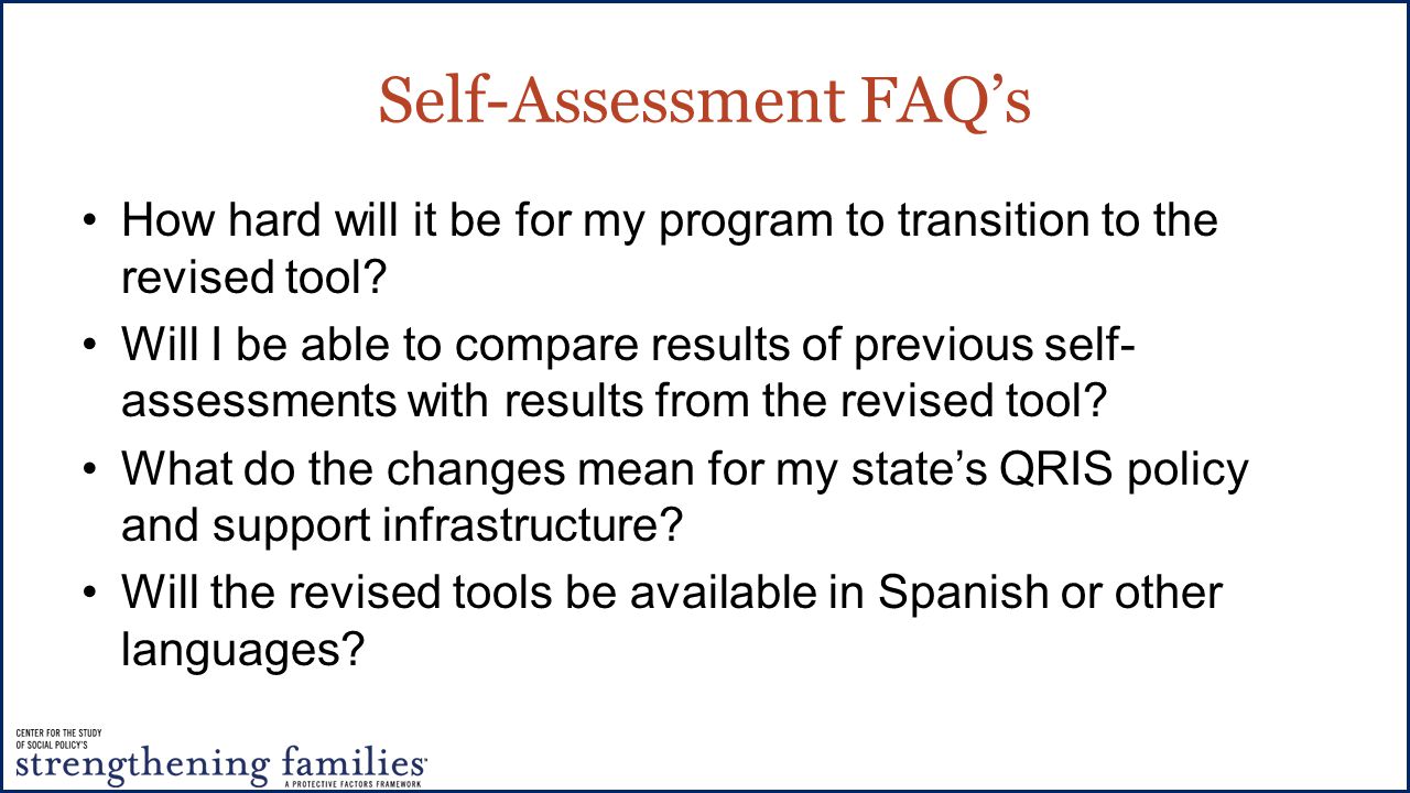 Self-Assessment FAQ’s How hard will it be for my program to transition to the revised tool.