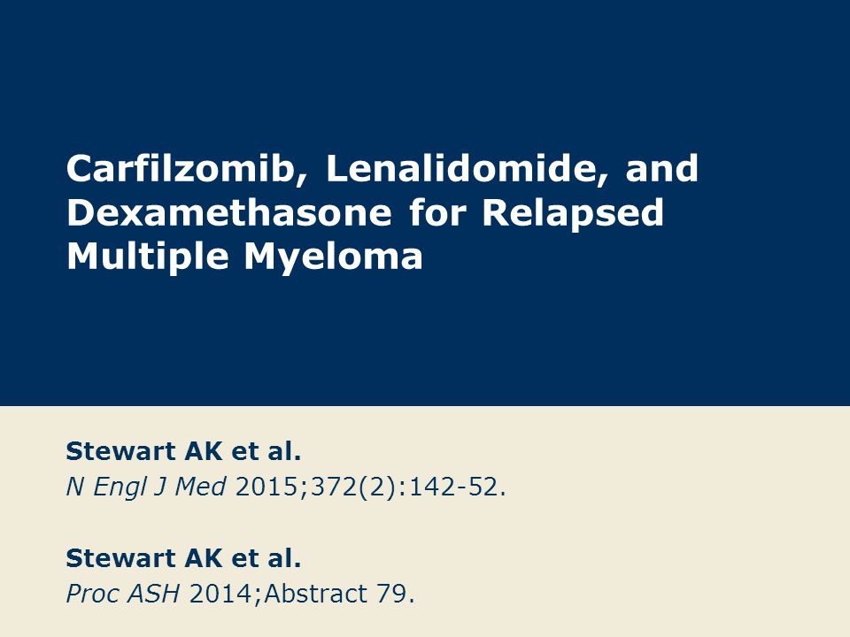 Carfilzomib, Lenalidomide, and Dexamethasone for Relapsed Multiple Myeloma Stewart AK et al.