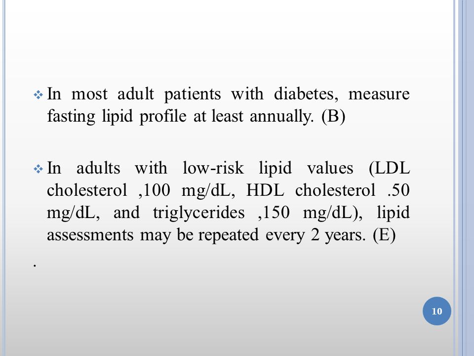  In most adult patients with diabetes, measure fasting lipid profile at least annually.