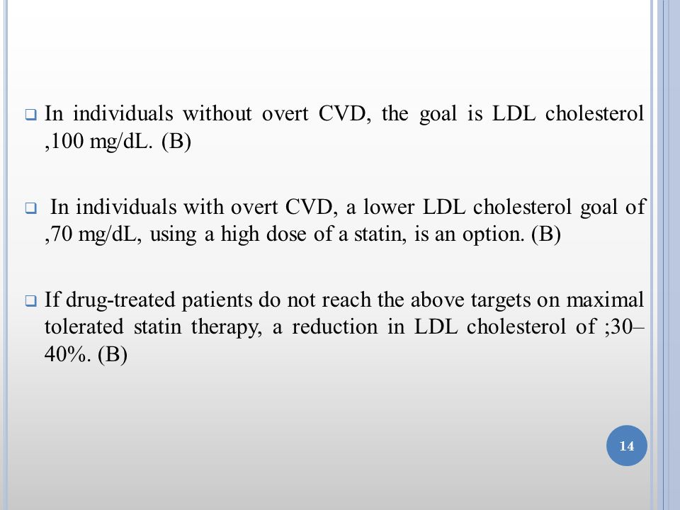  In individuals without overt CVD, the goal is LDL cholesterol,100 mg/dL.