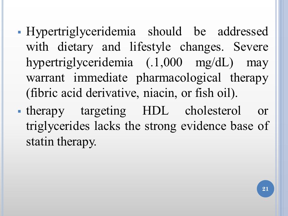  Hypertriglyceridemia should be addressed with dietary and lifestyle changes.