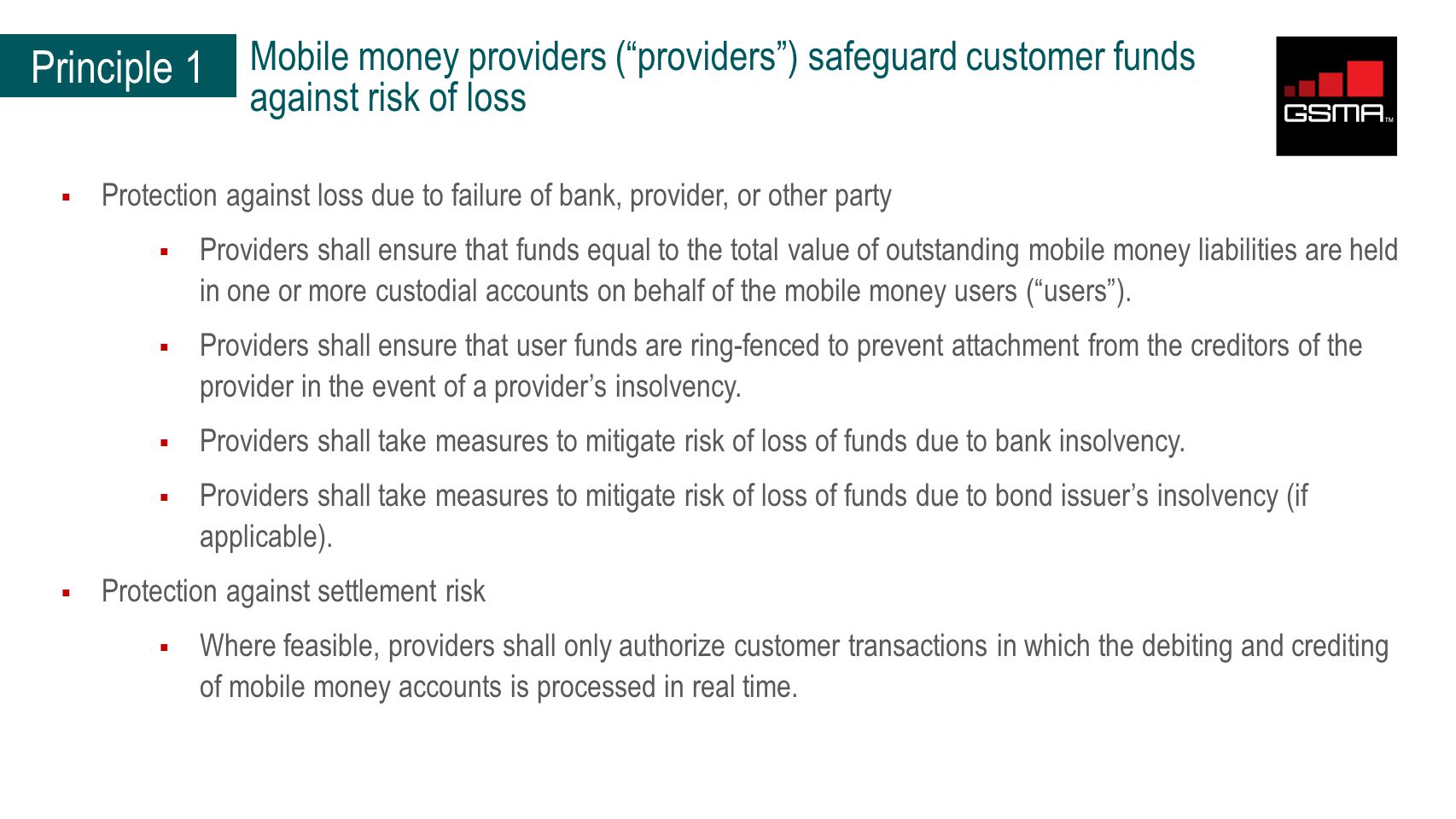  Protection against loss due to failure of bank, provider, or other party  Providers shall ensure that funds equal to the total value of outstanding mobile money liabilities are held in one or more custodial accounts on behalf of the mobile money users ( users ).