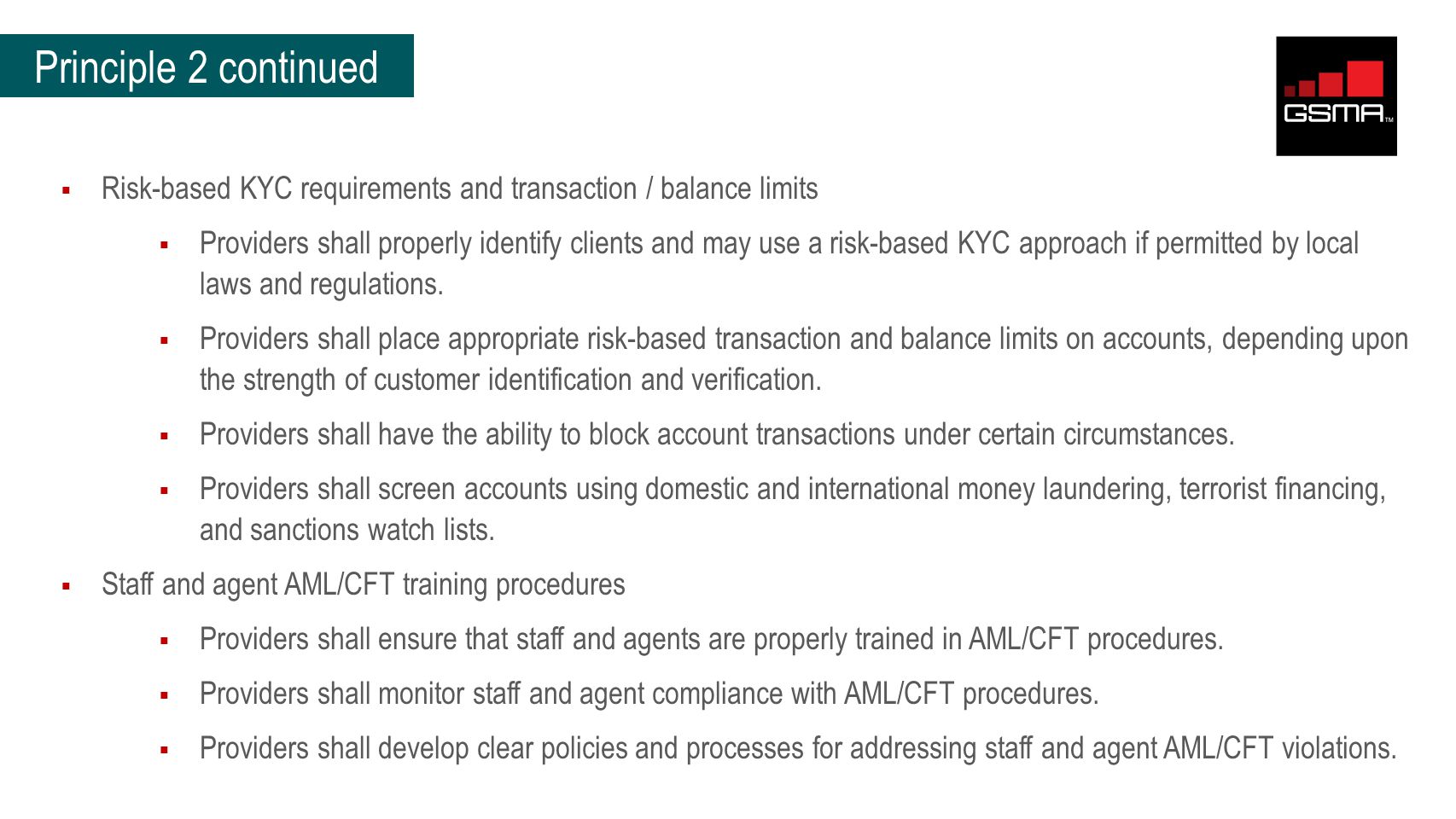 Principle 2 continued  Risk-based KYC requirements and transaction / balance limits  Providers shall properly identify clients and may use a risk-based KYC approach if permitted by local laws and regulations.