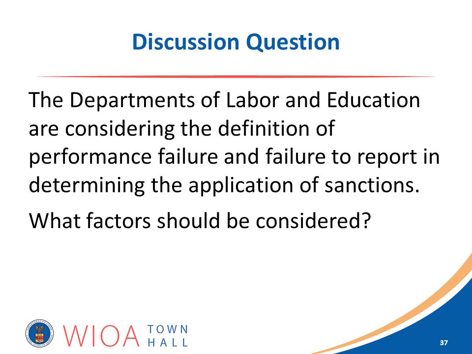Discussion Question The Departments of Labor and Education are considering the definition of performance failure and failure to report in determining the application of sanctions.