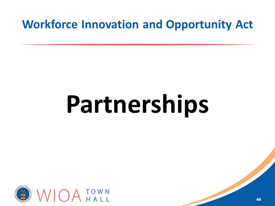 Workforce Innovation and Opportunity Act Partnerships 44